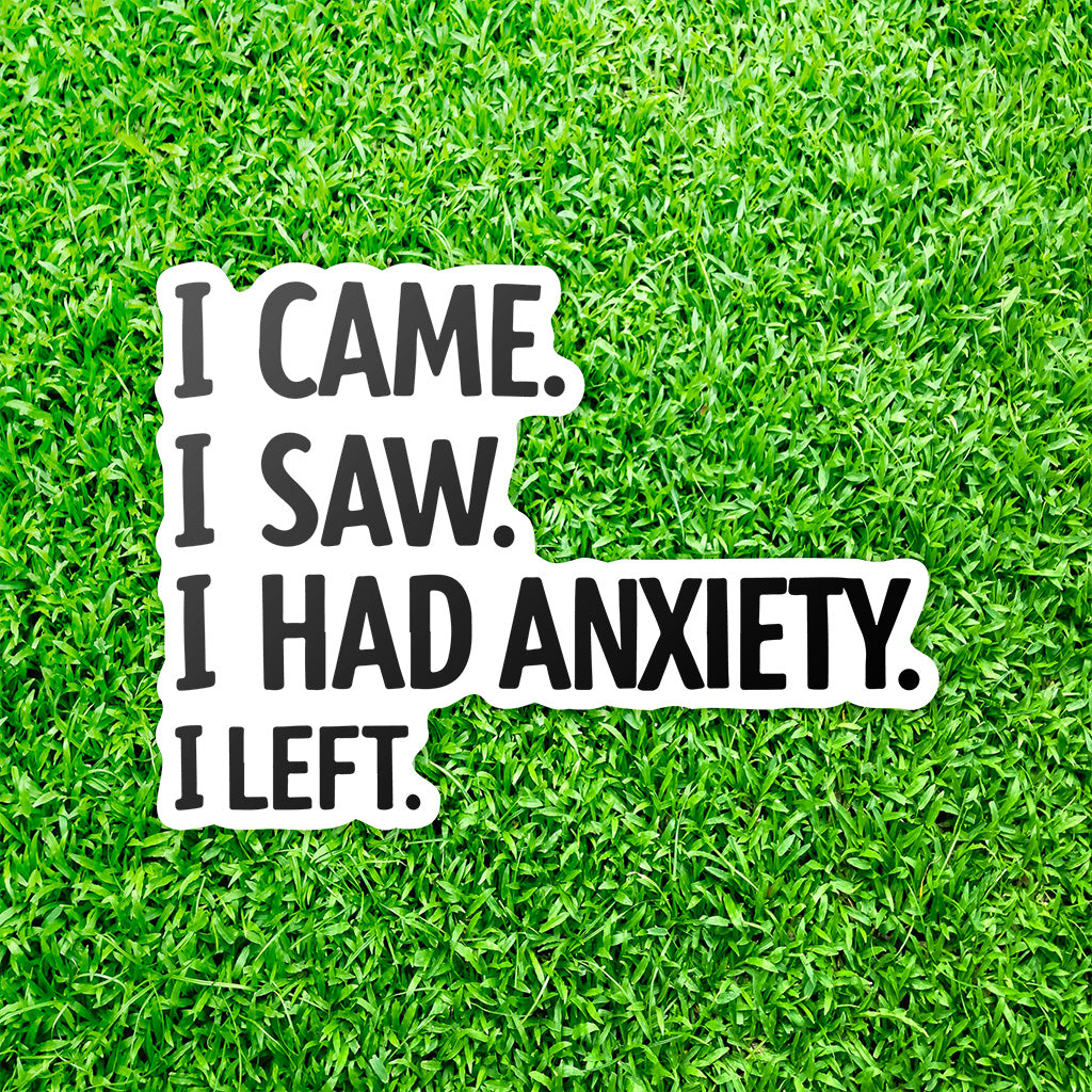 I Came I Saw I Had Anxiety I Left Sticker - Funny Introvert Decal for Laptops, Water Bottles, and More