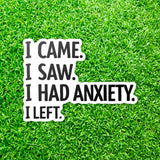 I Came I Saw I Had Anxiety I Left Sticker - Funny Introvert Decal for Laptops, Water Bottles, and More