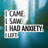 I Came I Saw I Had Anxiety I Left Sticker - Funny Introvert Decal for Laptops, Water Bottles, and More