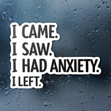 I Came I Saw I Had Anxiety I Left Sticker - Funny Introvert Decal for Laptops, Water Bottles, and More