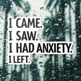 I Came I Saw I Had Anxiety I Left Sticker - Funny Introvert Decal for Laptops, Water Bottles, and More