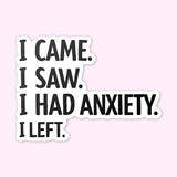 I Came I Saw I Had Anxiety I Left Sticker - Funny Introvert Decal for Laptops, Water Bottles, and More