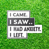 I Came I Saw I Had Anxiety I Left Sticker - Funny Introvert Decal for Laptops, Water Bottles, and More