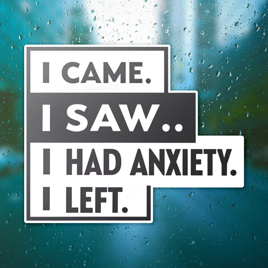 I Came I Saw I Had Anxiety I Left Sticker - Funny Introvert Decal for Laptops, Water Bottles, and More