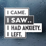 I Came I Saw I Had Anxiety I Left Sticker - Funny Introvert Decal for Laptops, Water Bottles, and More