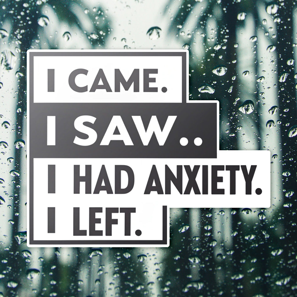 I Came I Saw I Had Anxiety I Left Sticker - Funny Introvert Decal for Laptops, Water Bottles, and More