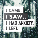 I Came I Saw I Had Anxiety I Left Sticker - Funny Introvert Decal for Laptops, Water Bottles, and More