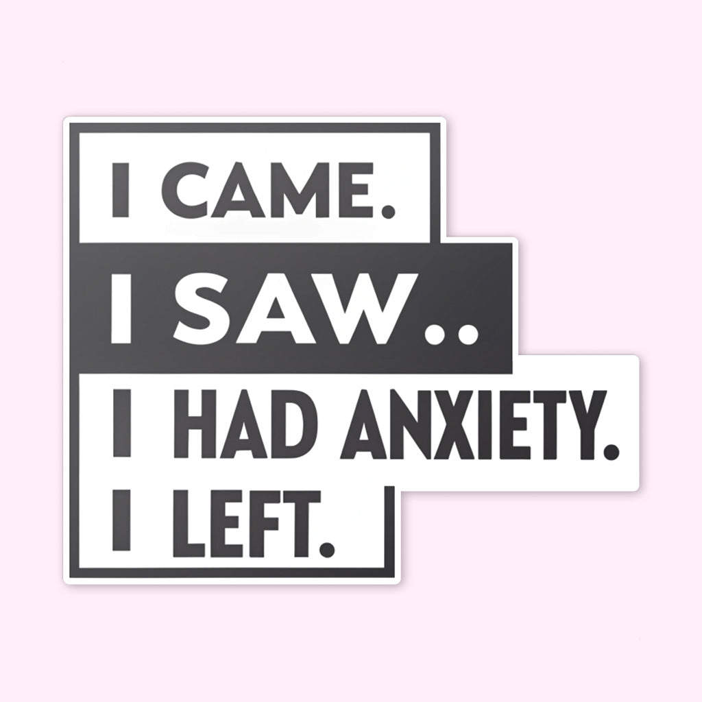 I Came I Saw I Had Anxiety I Left Sticker - Funny Introvert Decal for Laptops, Water Bottles, and More