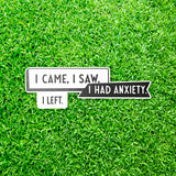 I Came I Saw I Had Anxiety I Left Sticker - Funny Introvert Decal for Laptops, Water Bottles, and More