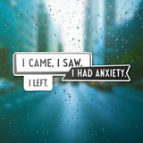 I Came I Saw I Had Anxiety I Left Sticker - Funny Introvert Decal for Laptops, Water Bottles, and More