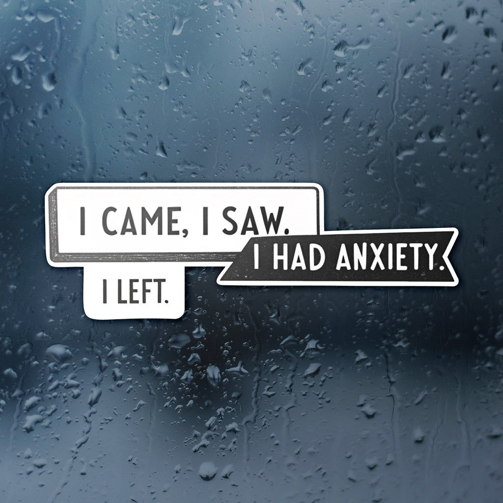 I Came I Saw I Had Anxiety I Left Sticker - Funny Introvert Decal for Laptops, Water Bottles, and More