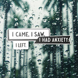 I Came I Saw I Had Anxiety I Left Sticker - Funny Introvert Decal for Laptops, Water Bottles, and More