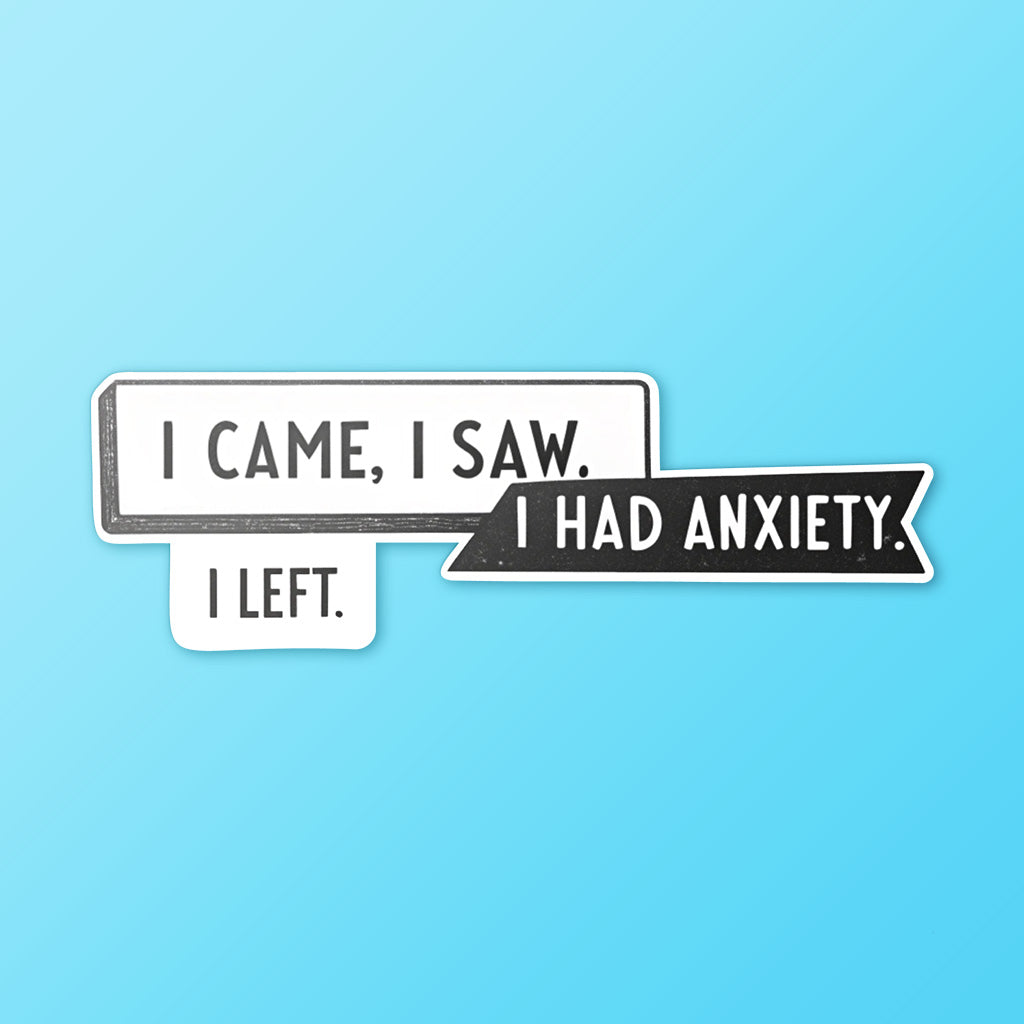 I Came I Saw I Had Anxiety I Left Sticker - Funny Introvert Decal for Laptops, Water Bottles, and More