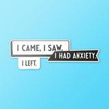 I Came I Saw I Had Anxiety I Left Sticker - Funny Introvert Decal for Laptops, Water Bottles, and More