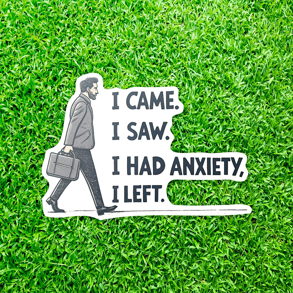 I Came I Saw I Had Anxiety I Left Sticker - Funny Introvert Decal for Laptops, Water Bottles, and More