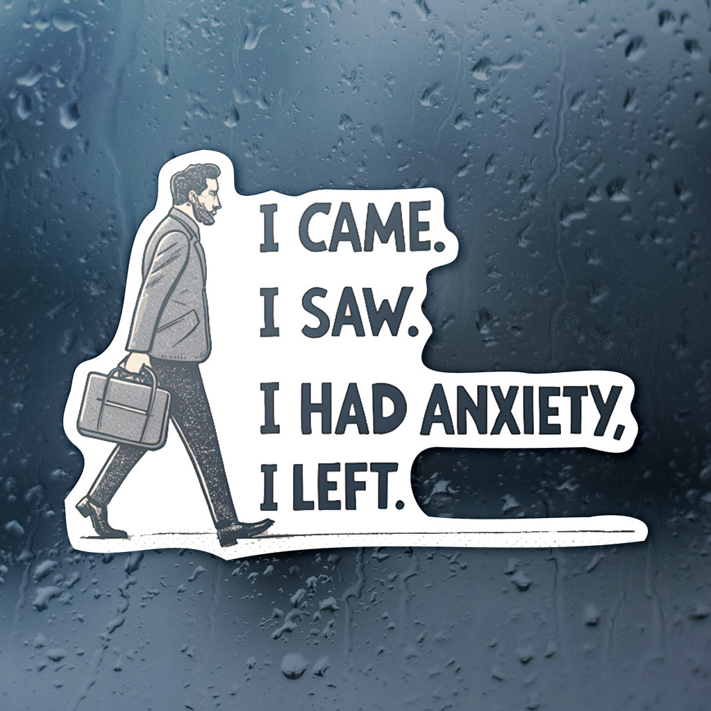 I Came I Saw I Had Anxiety I Left Sticker - Funny Introvert Decal for Laptops, Water Bottles, and More