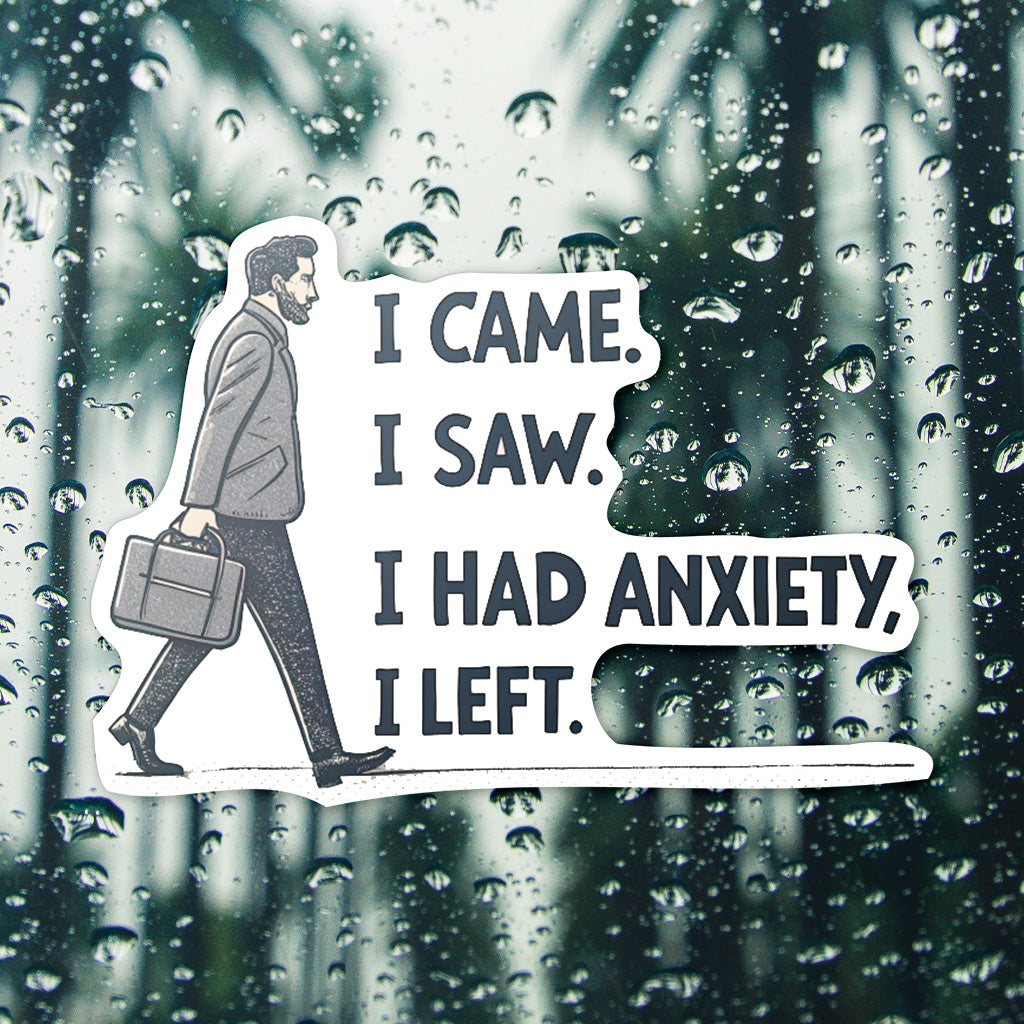 I Came I Saw I Had Anxiety I Left Sticker - Funny Introvert Decal for Laptops, Water Bottles, and More