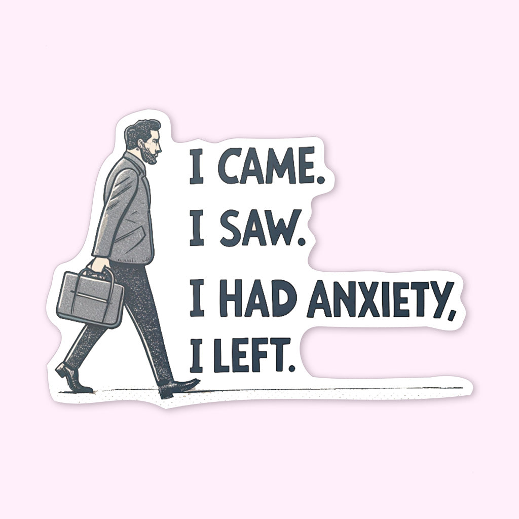 I Came I Saw I Had Anxiety I Left Sticker - Funny Introvert Decal for Laptops, Water Bottles, and More