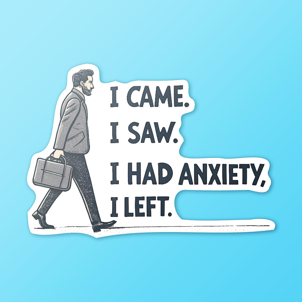 I Came I Saw I Had Anxiety I Left Sticker - Funny Introvert Decal for Laptops, Water Bottles, and More