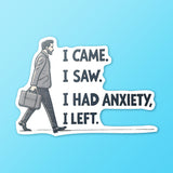 I Came I Saw I Had Anxiety I Left Sticker - Funny Introvert Decal for Laptops, Water Bottles, and More