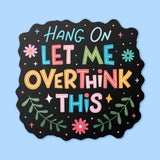 Let Me Overthink This Sticker - Cute Mental Health Vinyl Decal for Laptops and Water Bottles