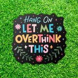 Let Me Overthink This Sticker - Cute Mental Health Vinyl Decal for Laptops and Water Bottles